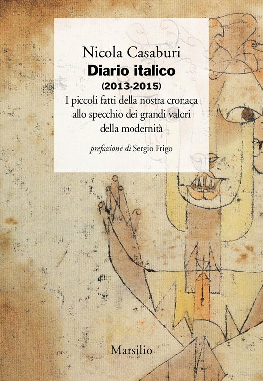 Diario italico (2013-2015). I piccoli fatti della nostra cronaca allo specchio dei grandi valori della modernità - Nicola Casaburi - copertina