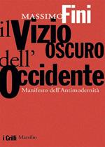 Il vizio oscuro dell'Occidente. Manifesto dell'antimodernità