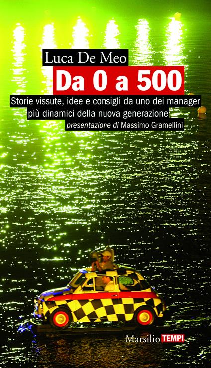 Da 0 a 500. Storie vissute, idee e consigli da uno dei manager più dinamici della nuova generazione - Luca De Meo - ebook