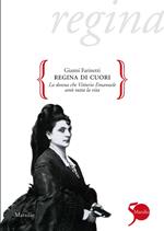 Regina di cuori. La donna che Vittorio Emanuele amò tutta la vita