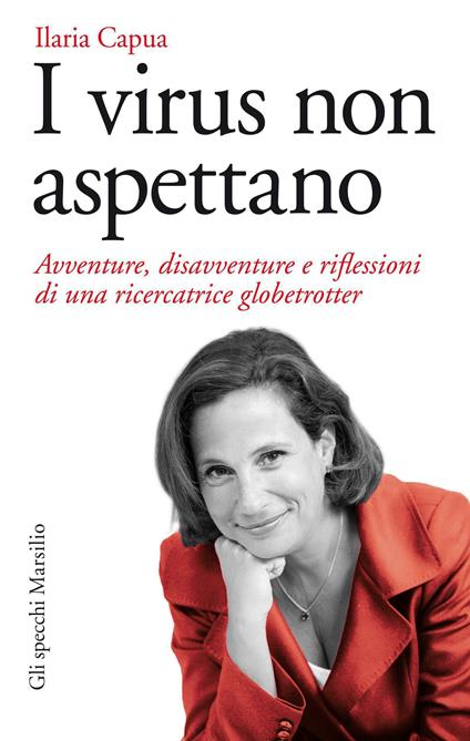 I virus non aspettano. Avventure, disavventure e riflessioni di una ricercatrice globetrotter - Ilaria Capua - ebook