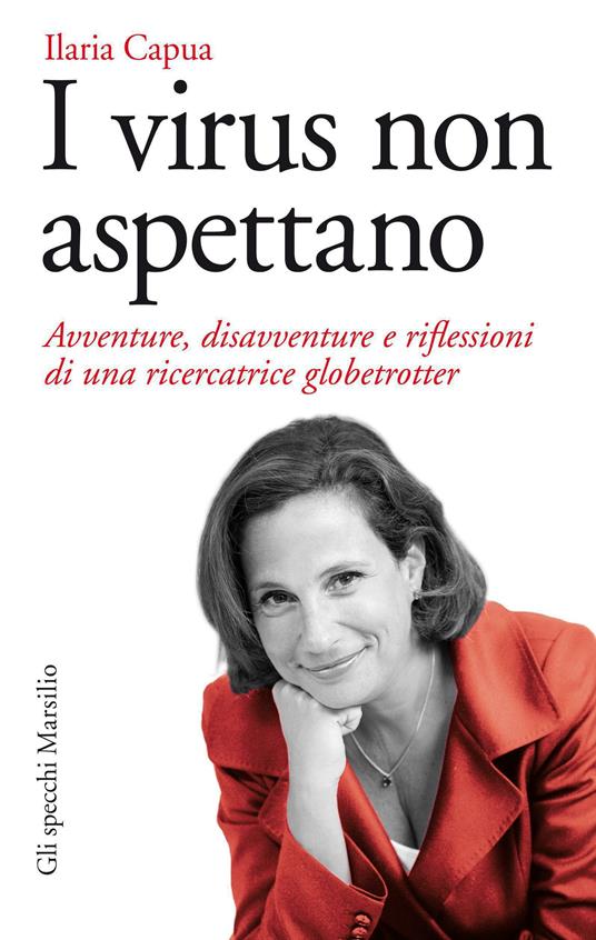 I virus non aspettano. Avventure, disavventure e riflessioni di una ricercatrice globetrotter - Ilaria Capua - ebook