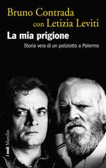 La mia prigione. Storia vera di un poliziotto a Palermo