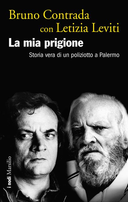 La mia prigione. Storia vera di un poliziotto a Palermo - Bruno Contrada,Letizia Leviti - ebook