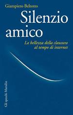 Silenzio amico. La bellezza della clausura al tempo di internet