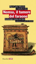 Nemsu, il tumore del faraone. Archeologia medica del male