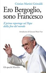 Ero Bergoglio, sono Francesco. Il primo reportage sul papa dalla fine del mondo