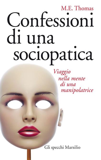 Confessioni di una sociopatica. Viaggio nella mente di una manipolatrice - M. E. Thomas,Errico Buonanno - ebook