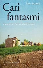 Cari fantasmi. Frammenti per un'autobiografia