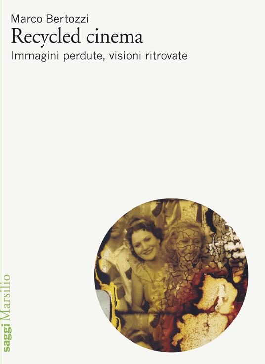 Recycled cinema. Immagini perdute, visioni ritrovate - Marco Bertozzi - ebook