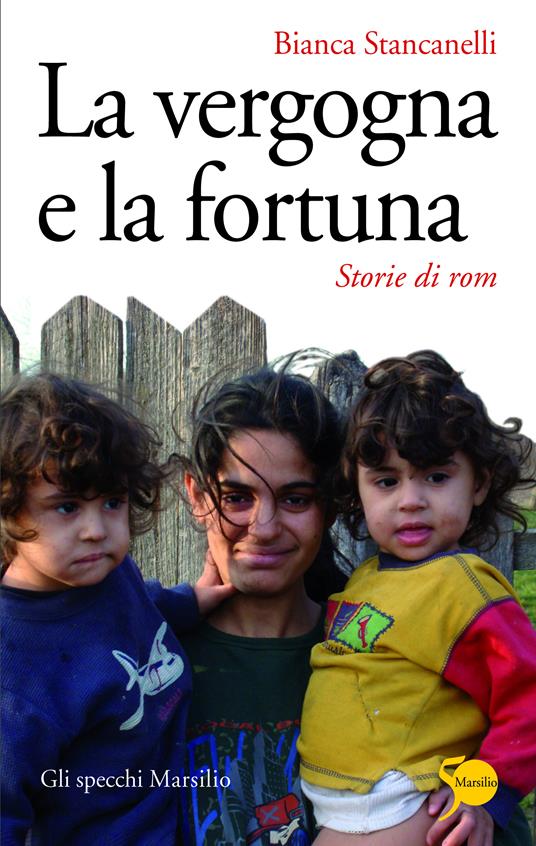 La vergogna e la fortuna. Storie di rom - Bianca Stancanelli - ebook