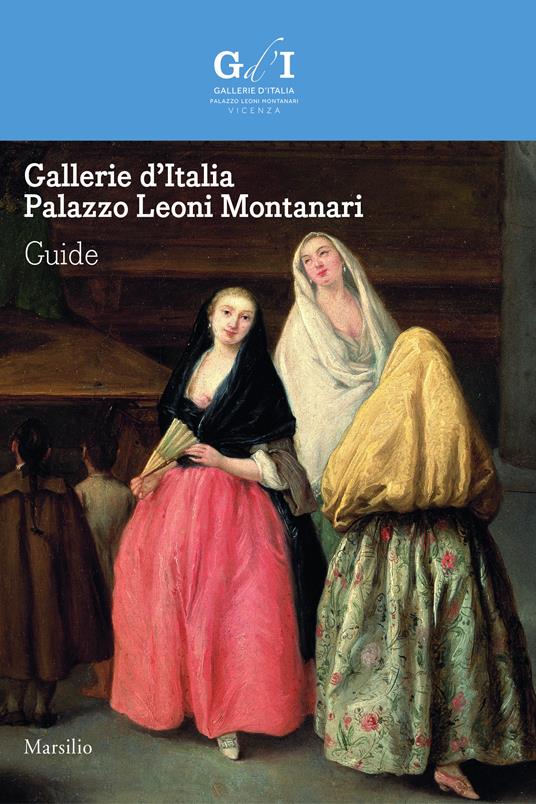 Gallerie d’Italia - Palazzo Leoni Montanari. Guide