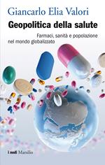 Geopolitica della salute. Farmaci, sanità e popolazione nel mondo globalizzato