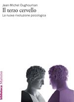 Il terzo cervello. La nuova rivoluzione psicologica