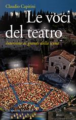 Le voci del teatro. Interviste ai grandi della scena