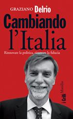 Cambiando l'Italia. Rinnovare la politica, ritrovare la fiducia