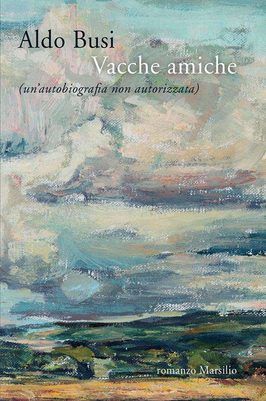 Vacche amiche (un'autobiografia non autorizzata) - Aldo Busi - ebook