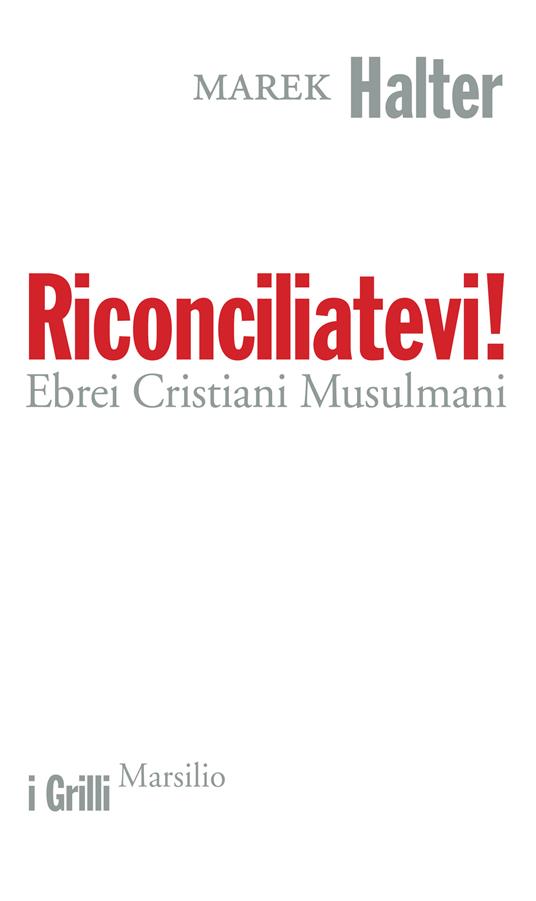 Riconciliatevi! Ebrei Cristiani Musulmani - Marek Halter,Francesco Bruno - ebook