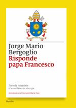 Risponde papa Francesco. Tutte le interviste e le conferenze stampa