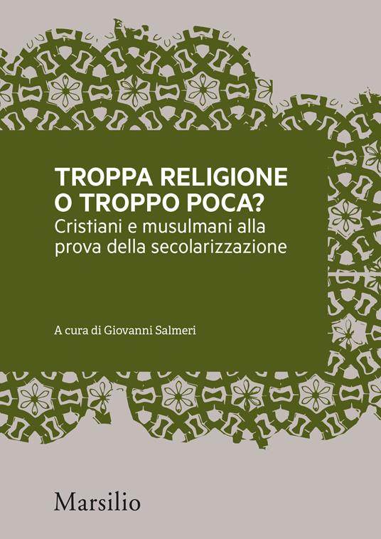 Troppa religione o troppo poca? Cristiani e musulmani alla prova della secolarizzazione - Giovanni Salmeri - ebook