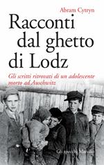 Racconti dal ghetto di Lodz. Gli scritti ritrovati di un adolescente morto ad Auschwitz