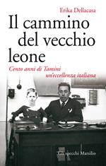 Il cammino del vecchio leone. Cento anni di Tamini un'eccellenza italiana