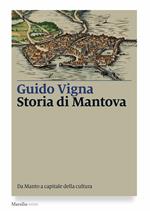 Storia di Mantova. Da Manto a capitale della cultura