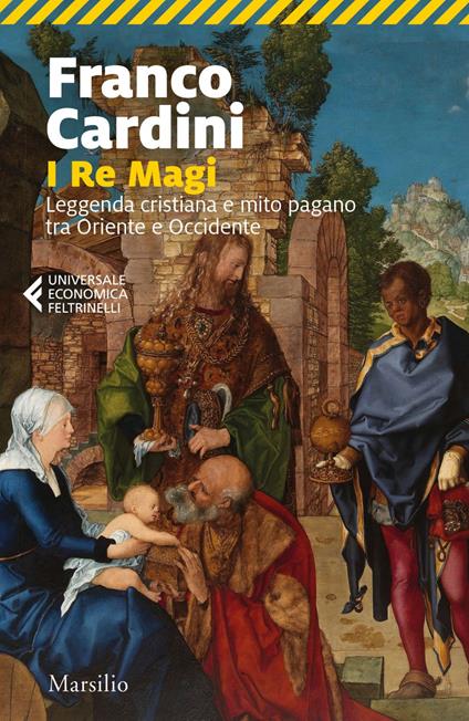 I re magi. Leggenda cristiana e mito pagano tra Oriente e Occidente - Franco Cardini - ebook