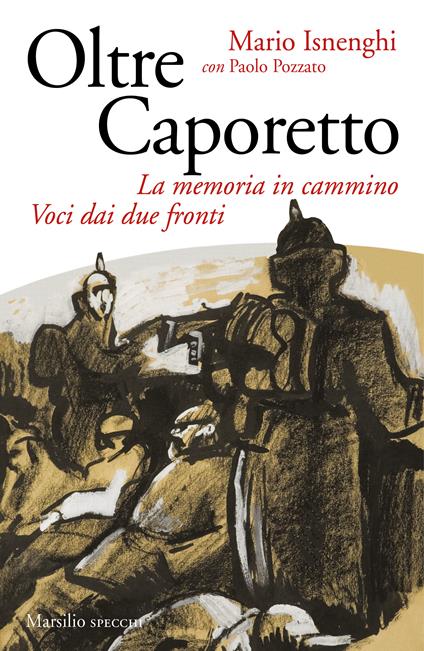 Oltre Caporetto. La memoria in cammino. Voci dai due fronti - Mario Isnenghi,Paolo Pozzato - ebook