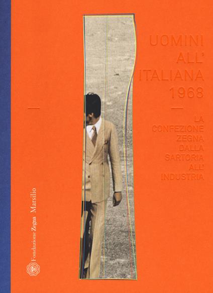 Uomini all'italiana 1968. La confezione Zegna dalla sartoria all'industria. Ediz. italiana e inglese - copertina