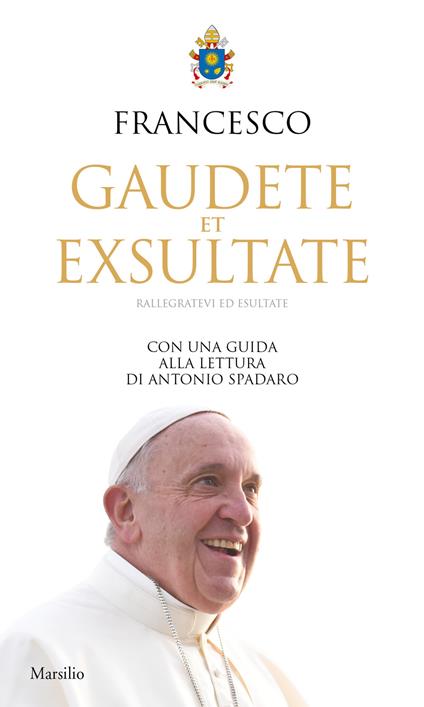 Gaudete et exsultate. Rallegratevi ed esultate. Con una guida alla lettura di Antonio Spadaro - Francesco (Jorge Mario Bergoglio) - copertina