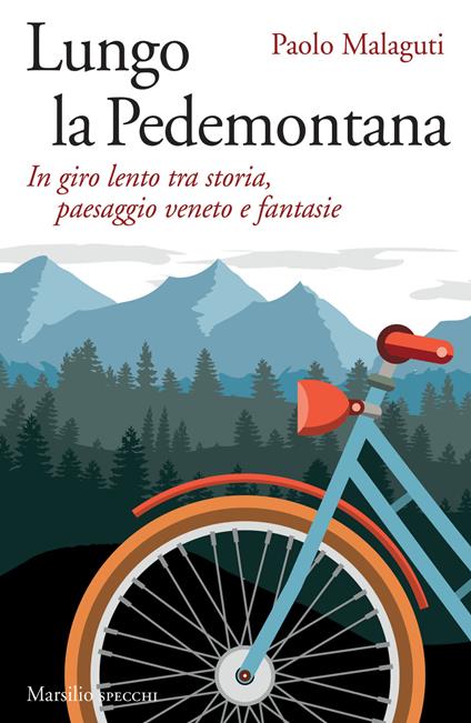 Lungo la Pedemontana. In giro lento tra storia, paesaggio veneto e fantasie - Paolo Malaguti - copertina