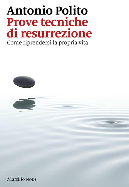 Prove tecniche di resurrezione. Come riprendersi la propria vita - Antonio Polito - copertina