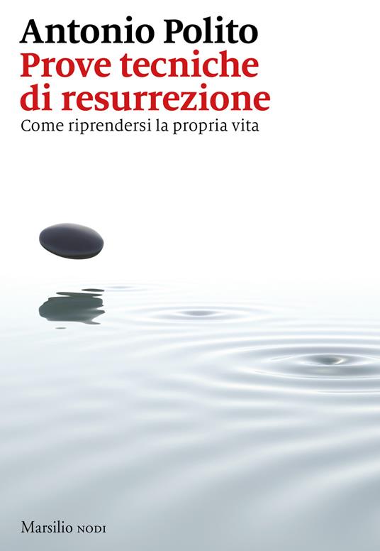 Prove tecniche di resurrezione. Come riprendersi la propria vita - Antonio Polito - copertina