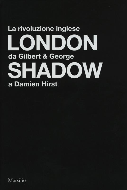 London shadow. La rivoluzione inglese da Gilbert&George a Damien Hirst. Catalogo della mostra (Napoli, 18 ottobre 2018-20 gennaio 2019). Ediz. italiana e inglese - copertina