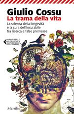 La trama della vita. La scienza della longevità e la cura dell'incurabile tra ricerca e false promesse