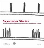 Skyscraper Stories. The Pirellone and a Sixty-year Celebration of Corporate and the Regional Government of Lombardy. Ediz. Inglese