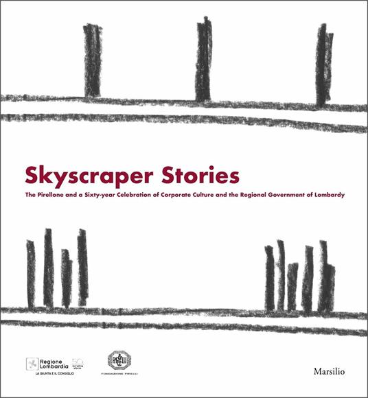 Skyscraper Stories. The Pirellone and a Sixty-year Celebration of Corporate and the Regional Government of Lombardy. Ediz. Inglese - copertina