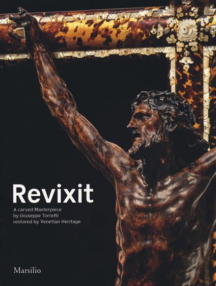 Revixit. A carved masterpiece by Giuseppe Torretti restored by Venetian Heritage. Ediz. illustrata - copertina