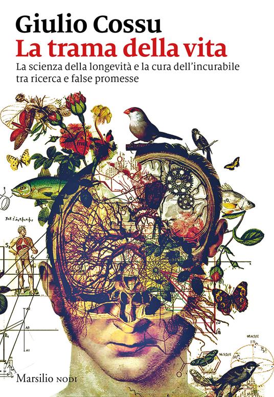 La trama della vita. La scienza della longevità e la cura dell'incurabile tra ricerca e false promesse - Giulio Cossu - copertina