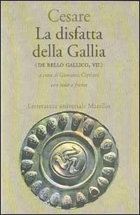 La disfatta della Gallia. (De bello gallico. Libro 7º) - Gaio Giulio Cesare - copertina