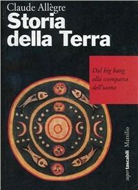 Storia della terra. Dal big bang alla scomparsa dell'uomo - Claude Allègre - copertina