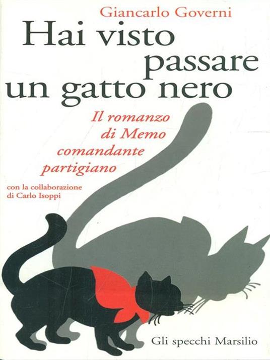 Hai visto passare un gatto nero. Il romanzo di Memo comandante partigiano - Giancarlo Governi - copertina