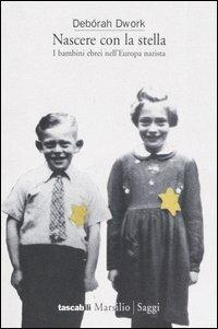 Nascere con la stella. I bambini ebrei nell'Europa nazista - Debórah Dwork - copertina