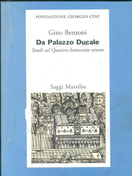 Da Palazzo Ducale. Saggi sul Quattrocento-Settecento veneto - Gino Benzoni - 2