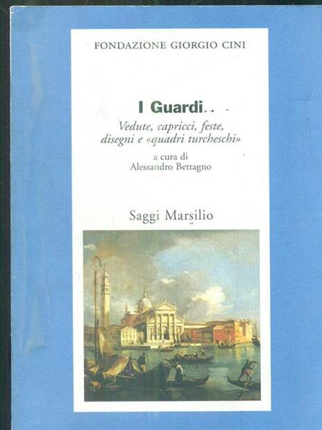 I Guardi. Vedute, capricci, feste. disegni e «quadri turcheschi» - copertina