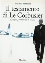 Il testamento di Le Corbusier. Il progetto per l'ospedale di Venezia