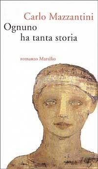 Ognuno ha tanta storia - Carlo Mazzantini - copertina