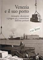 Venezia e il suo porto. Immagini, documenti e progetti per i settant'anni dell'ente portuale