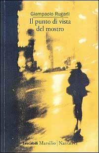 Il punto di vista del mostro - Giampaolo Rugarli - copertina